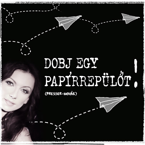Dobj egy pap�rrep�l�t!  Presser G�bor dala R�zsa Magdoln�nak